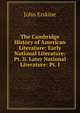 The Cambridge History of American Literature: Early National Literature: Pt. Ii. Later National Literature: Pt. I, Erskine John 