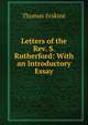 Letters of the Rev. S. Rutherford: With an Introductory Essay, Erskine Thomas 