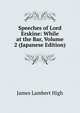 Speeches of Lord Erskine: While at the Bar, Volume 2 (Japanese Edition), James Lambert High 