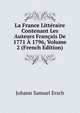 La France Litteraire Contenant Les Auteurs Francais De 1771 A 1796, Volume 2 (French Edition), Johann Samuel Ersch 