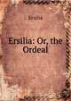 Ersilia: Or, the Ordeal, Ersilia 