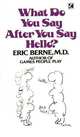 What Do You Say After You Say Hello?, Berne, Eric 