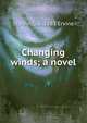 Changing winds; a novel, Ervine, St. John G. (St. John Greer), b. 1883 