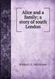 Alice and a family; a story of south London, Ervine, St. John G. (St. John Greer), b. 1883 
