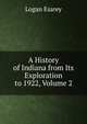 A History of Indiana from Its Exploration to 1922, Volume 2, Logan Esarey 