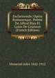 Esclarmonde; Opera Romanesque. Poeme De Alfred Blau Et Louis De Gramont (French Edition), Massenet Jules 1842-1912 