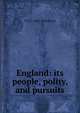 England: its people, polity, and pursuits, T H. S. 1844-1924 Escott 