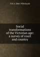 Social transformations of the Victorian age: a survey of court and country, T H. S. 1844-1924 Escott 