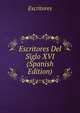 Escritores Del Siglo XVI (Spanish Edition), Escritores 