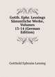 Gotth. Ephr. Lessings Sammtliche Werke, Volumes 13-14 (German Edition), Gotthold Ephraim Lessing 