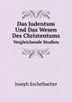 Das Judentum Und Das Wesen Des Christentums. Vergleichende Studien, Joseph Eschelbacher 