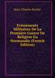 Evenements Militaires De La Premiere Guerre De Religion En Normandie (French Edition), Jean-Charles Escher 