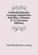 Gotthold Ephraim Lessings Sammtliche Schriften, Volumes 31-32 (German Edition), Gotthold Ephraim Lessing 