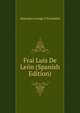 Frai Luis De Leon (Spanish Edition), Alejandro Arango Y Escandon 