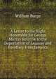A Letter to the Right Honorable Sir George Murray Relative to the Deportation of Lecesne and Escoffery from Jamaica, William Burge 