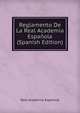 Reglamento De La Real Academia Espanola (Spanish Edition), Real Academia Espanola 