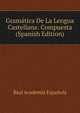 Gram?tica De La Lengua Castellana: Compuesta (Spanish Edition), Real Academia Espanola 