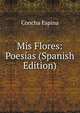 Mis Flores: Poesias (Spanish Edition), Concha Espina 
