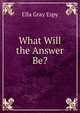 What Will the Answer Be?, Ella Gray Espy 