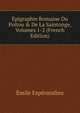 ?pigraphie Romaine Du Poitou & De La Saintonge, Volumes 1-2 (French Edition), Emile Esperandieu 