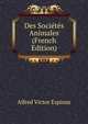 Des Societes Animales (French Edition), Alfred Victor Espinas 
