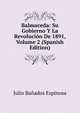 Balmaceda: Su Gobierno Y La Revolucion De 1891, Volume 2 (Spanish Edition), Julio Banados Espinosa 