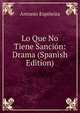 Lo Que No Tiene Sancion: Drama (Spanish Edition), Antonio Espineira 