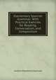 Elementary Spanish Grammar: With Practical Exercies for Reading, Conversation, and Composition, Aurelio Macedonio Espinosa 