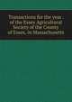 Transactions for the year . of the Essex Agricultural Society of the County of Essex, in Massachusetts, 