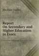 Report On Secondary and Higher Education in Essex, Michael Sadler 