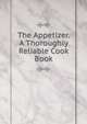 The Appetizer. A Thoroughly Reliable Cook Book, 