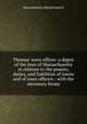 Thomas' town officer: a digest of the laws of Massachusetts in relation to the powers, duties, and liabilities of towns and of town officers : with the necessary forms, Massachusetts Massachusetts 