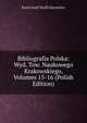 Bibliografia Polska: Wyd. Tow. Naukowego Krakowskiego, Volumes 15-16 (Polish Edition), Karol Jozef Teofil Estreicher 