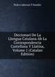 Diccionari De La Llengua Catalana Ab La Correspondencia Castellana Y Llatina, Volume 1 (Catalan Edition), Pedro Labernia y Esteller 