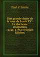 Une grande dame de la cour de Louis XV - La duchesse d'Aiguillon (1726-1796); (French Edition), Paul d' Estr?e 