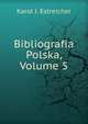 Bibliografia Polska, Volume 5, Karol J. Estreicher 