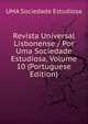 Revista Universal Lisbonense / Por Uma Sociedade Estudiosa, Volume 10 (Portuguese Edition), UMA Sociedade Estudiosa 