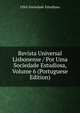 Revista Universal Lisbonense / Por Uma Sociedade Estudiosa, Volume 6 (Portuguese Edition), UMA Sociedade Estudiosa 