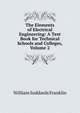 The Elements of Electrical Engineering: A Text Book for Technical Schools and Colleges, Volume 2, William Suddards Franklin 