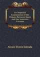 An Impartial Examination of the Dispute Between Spain and Her American Colonies, Alvaro Florez Estrada 