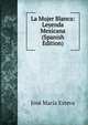 La Mujer Blanca: Leyenda Mexicana (Spanish Edition), Jose Maria Esteva 