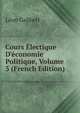 Cours ?lectique D'?conomie Politique, Volume 3 (French Edition), Leon Galibert 