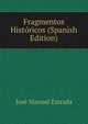 Fragmentos Historicos (Spanish Edition), Jose Manuel Estrada 