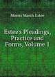 Estee's Pleadings, Practice and Forms, Volume 1, Morris March Estee 