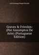 Graves & Frivolos: (Por Assumptos De Arte) (Portuguese Edition), Luis Gonzaga Duque Estrada 