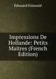 Impressions De Hollande: Petits Maitres (French Edition), Edouard Estaunie 