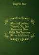 Martin L'enfant Trouv?; Ou, Les Memoires D'un Valet De Chambre (French Edition), Sue Eugene 