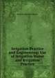 Irrigation Practice and Engineering: Use of Irrigation Water and Irrigation Practice, Bernard Alfred Etcheverry 