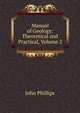 Manual of Geology: Theoretical and Practical, Volume 2, John Phillips 
