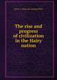 The rise and progress of civilization in the Hairy nation, Henry C. [from old catalog] Ethell 